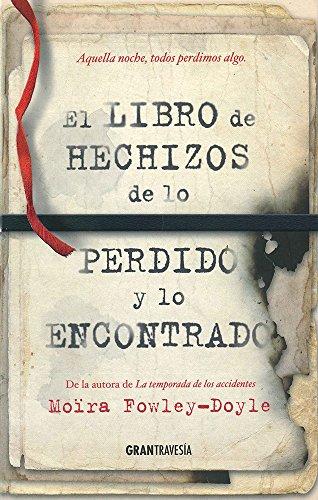 El libro de los hechizos de lo perdido y lo encontrado . ¿Qué dejarías escapar? ¿Qué es lo que no soportarías perder? (Joven adulto)