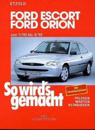 So wird's gemacht. Pflegen - warten - reparieren: Ford Escort/Orion 9/90 bis 8/98: So wird's gemacht - Band 72: Pflegen - warten - reparieren. Ford ... Benziner und Diesel: BD 72