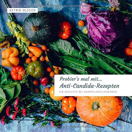 Probier's mal mit...Anti-Candida-Rezepten: 148 Gerichte bei Darmpilzbeschwerden