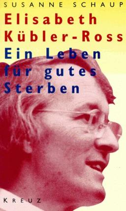 Elisabeth Kübler-Ross. Ein Leben für gutes Sterben