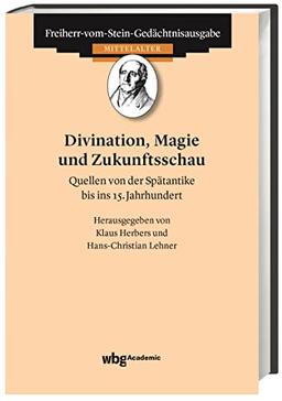 Divination, Magie und Zukunftsschau: Quellen von der Spätantike bis ins 15. Jahrhundert (Freiherr-vom-Stein-Gedächtnisausgabe, Abt. A: Quellen zur Geschichte des Mittelalters)