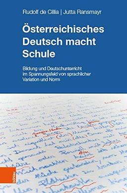 Österreichisches Deutsch macht Schule: Bildung und Deutschunterricht im Spannungsfeld von sprachlicher Variation und Norm