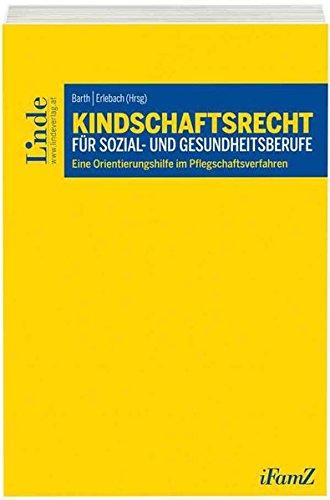 Kindschaftsrecht für Sozial- und Gesundheitsberufe: Eine Orientierungshilfe im Pflegschaftsverfahren (Schriftenreihe der Interdisziplinären Zeitschrift für Familienrecht (iFamZ))