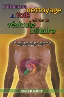 L'étonnant nettoyage du foie et de la vésicule biliaire : un formidable moyen pour accroître votre capital santé et votre bien-être