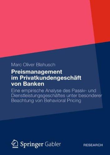 Preismanagement im Privatkundengeschäft von Banken: Eine Empirische Analyse des Passiv- und Dienstleistungsgeschäftes unter Besonderer Beachtung von Behavioral Pricing (German Edition)