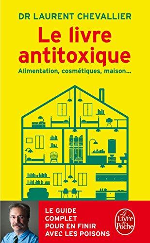 Le livre antitoxique : alimentation, cosmétiques, maison...