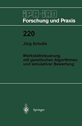 Werkstattsteuerung mit genetischen Algorithmen und simulativer Bewertung (IPA-IAO - Forschung und Praxis, 220, Band 220)