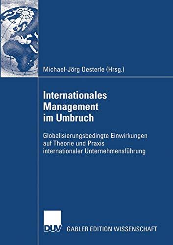 Internationales Management im Umbruch: Globalisierungsbedingte Einwirkungen auf Theorie und Praxis internationaler Unternehmensführung