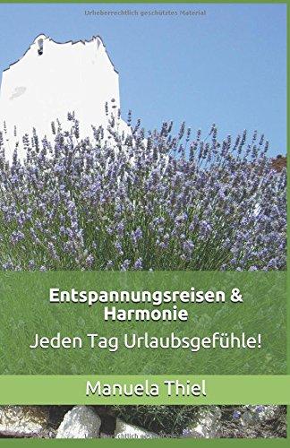 Entspannungsreisen & Harmonie: Jeden Tag Urlaubsgefühle! (Harmonie-Edition, Band 1)