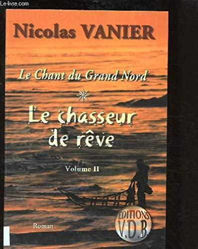 Le chant du Grand Nord. Le chasseur de reves 2