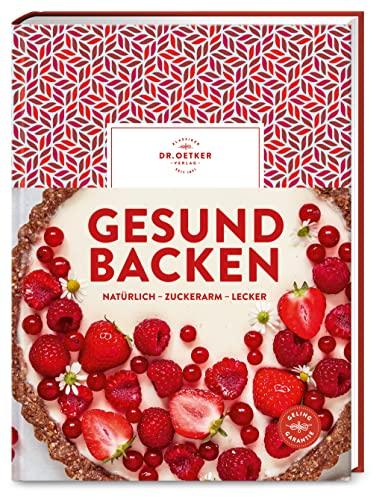 Gesund backen: Natürlich – zuckerarm – lecker