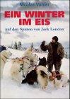 Ein Winter im Eis. Auf den Spuren von Jack London.