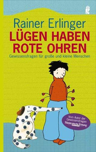 Lügen haben rote Ohren: Gewissensfragen für grosse und kleine Menschen