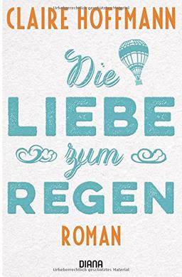 Die Liebe zum Regen: Roman