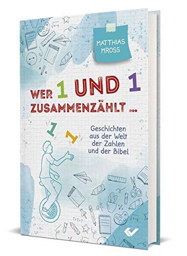 Wer 1 und 1 zusammenzählt: Geschichten aus der Welt der Zahlen und der Bibel