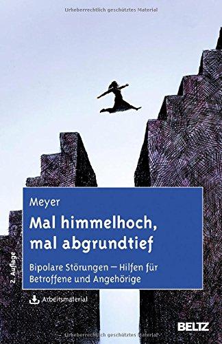 Mal himmelhoch, mal abgrundtief: Bipolare Störungen - Hilfen für Betroffene und Angehörige. Mit Arbeitsmaterial zum Download