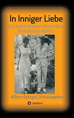 In inniger Liebe: Die Briefe meiner Eltern über Kontinente 1908-1950 (In Inniger Liebe Band 1 - 4)