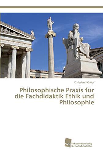 Philosophische Praxis für die Fachdidaktik Ethik und Philosophie