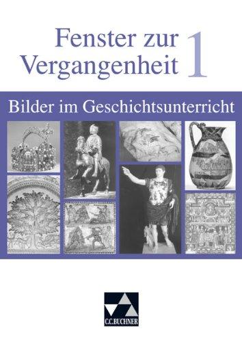 Begleitmaterial Geschichte: Fenster zur Vergangenheit 1. Bilder im Geschichtsunterricht: Von der Frühgeschichte bis zum Mittelalter