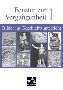 Begleitmaterial Geschichte: Fenster zur Vergangenheit 1. Bilder im Geschichtsunterricht: Von der Frühgeschichte bis zum Mittelalter