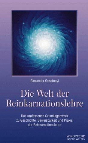 Die Welt der Reinkarnationslehre: Das umfassende Grundlagenwerk zur Geschichte, Beweisbarkeit und Praxis der Reinkarnationslehre sowie ihre Bedeutung für Psychologie und das Weltbild des Christentums