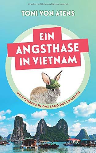 Ein Angsthase in Vietnam: Gruppenreise in das Land der Drachen