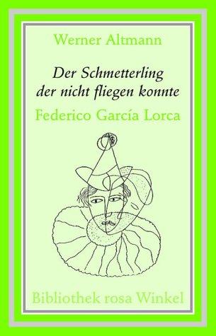 Der Schmetterling der nicht fliegen konnte: Federico García Lorca