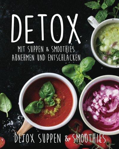 Detox: Mit Suppen & Smoothies abnehmen und entschlacken!