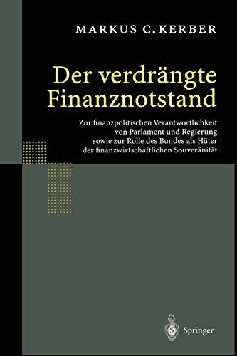 Der verdrängte Finanznotstand: Zur finanzpolitischen Verantwortlichkeit von Parlament und Regierung sowie zur Rolle des Bundes als Hüter der finanzwirtschaftlichen Souveränität (German Edition)