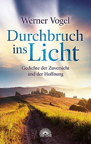 Durchbruch ins Licht: Gedichte der Zuversicht und der Hoffnung