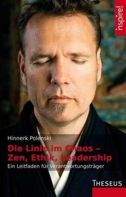 Die Linie im Chaos - Zen, Ethik, Leadership: Ein Leitfaden für Verantwortungsträger