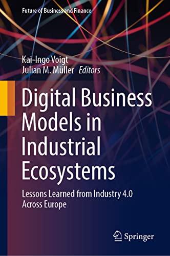 Digital Business Models in Industrial Ecosystems: Lessons Learned from Industry 4.0 Across Europe (Future of Business and Finance)