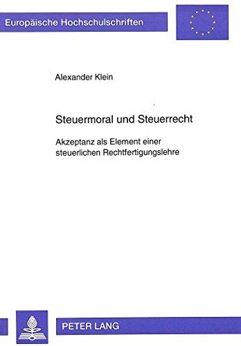 Steuermoral und Steuerrecht: Akzeptanz als Element einer steuerlichen Rechtfertigungslehre (Europäische Hochschulschriften / European University Studies / Publications Universitaires Européennes)