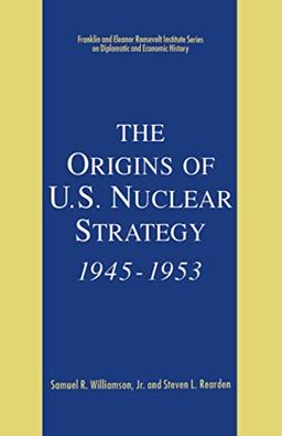 The Origins of U.S. Nuclear Strategy, 1945-1953 (The World of the Roosevelts)