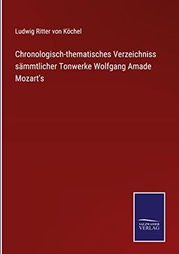 Chronologisch-thematisches Verzeichniss sämmtlicher Tonwerke Wolfgang Amade Mozart's