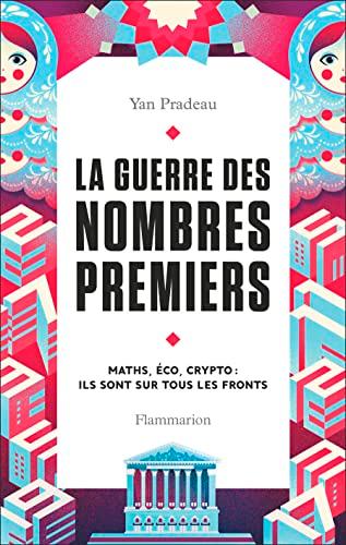 La guerre des nombres premiers : maths, éco, crypto : ils sont sur tous les fronts