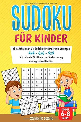 Sudoku für Kinder ab 6 Jahren: 210 x Sudoku für Kinder mit Lösungen I 4x4 - 6x6 - 9x9 I Rätselbuch für Kinder zur Verbesserung des logischen Denkens