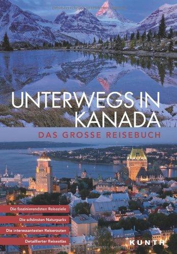 KUNTH Bildband Unterwegs in Kanada: Das große Reisebuch