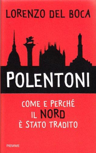 Polentoni. Come e perché il Nord è stato tradito