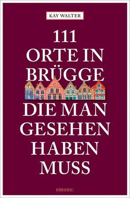 111 Orte in Brügge, die man gesehen haben muss: Reiseführer