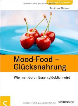 Mood-Food - Glücksnahrung. Wie man durch Essen glücklich wird