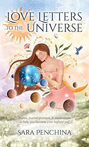 Love Letters to the Universe: Poems, journal prompts, & meditations to help you become your highest self