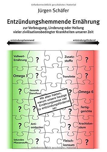 Entzündungshemmende Ernährung: zur Vorbeugung, Linderung oder Heilung vieler zivilisationsbedingter Krankheiten unserer Zeit