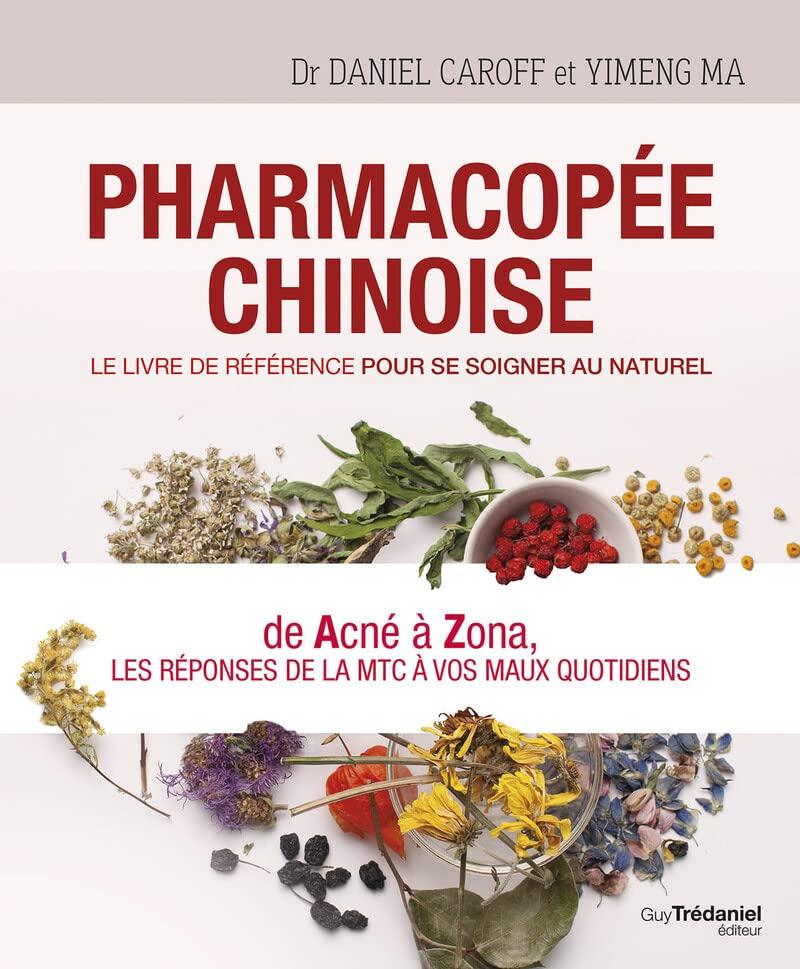 Pharmacopée chinoise : le livre de référence pour se soigner au naturel : de acné à zona, les réponses de la MTC à vos maux quotidiens