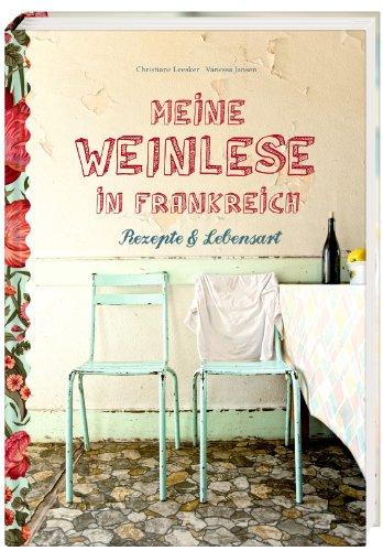 Meine Weinlese in Frankreich: Rezepte & Lebensart