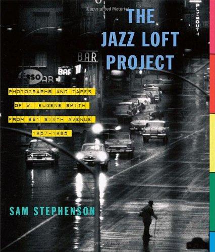 The Jazz Loft Project: Photographs and Tapes of W. Eugene Smith from 821 Sixth Avenue, 1957-1965