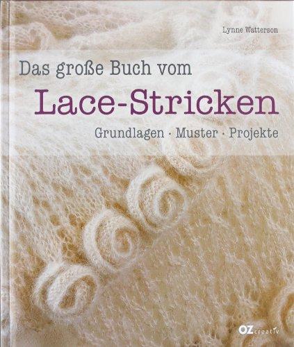 Das große Buch vom Lace-Stricken: Grundlagen, Muster, Projekte