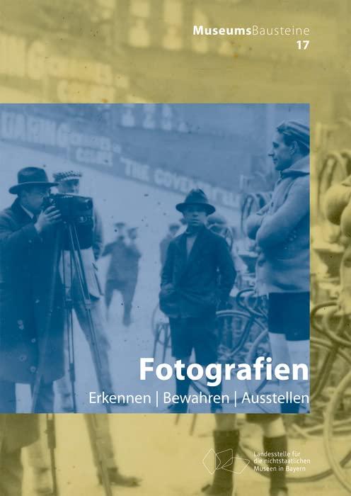 Fotografien: Erkennen – Bewahren – Ausstellen (Museums-Bausteine, 17)