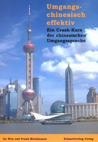 Umgangschinesisch effektiv: Ein Crash-Kurs der chinesischen Umgangssprache