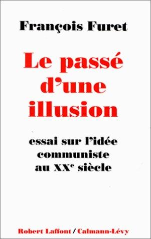 Le passé d'une illusion : essai sur l'idée communiste au XXe siècle